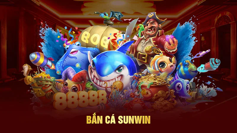 Đôi nét về bắn cá Sunwin