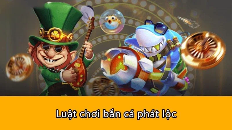 Luật chơi game Bắn Cá Phát Lộc Sunwin