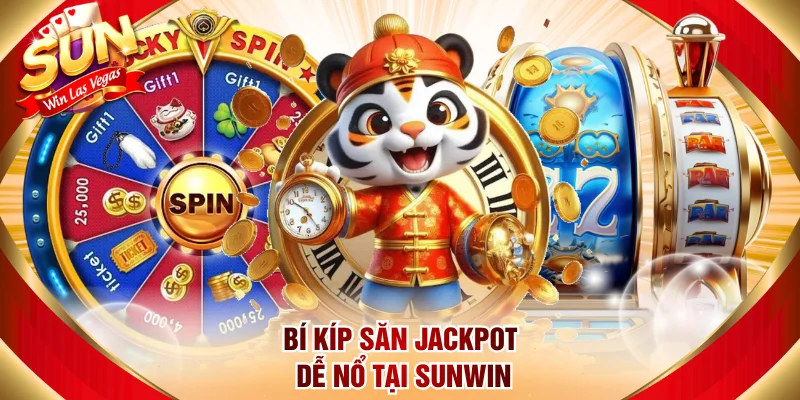 Bí kíp săn Jackpot dễ nổ tại Sunwin