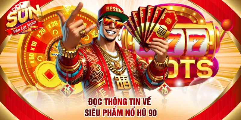 Đọc thông tin về siêu phẩm Nổ hũ 90