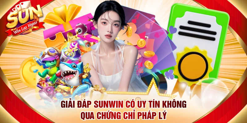Giải đáp Sunwin có uy tín không qua chứng chỉ pháp lý