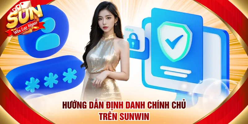 Hướng dẫn định danh chính chủ trên Sunwin