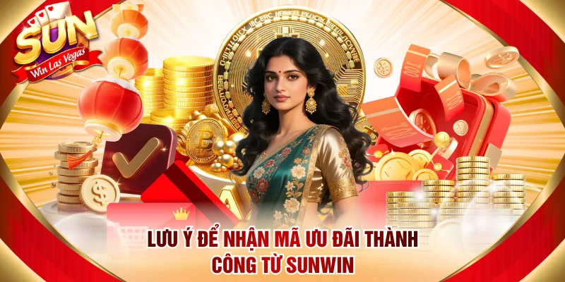Lưu ý để nhận mã ưu đãi thành công từ Sunwin