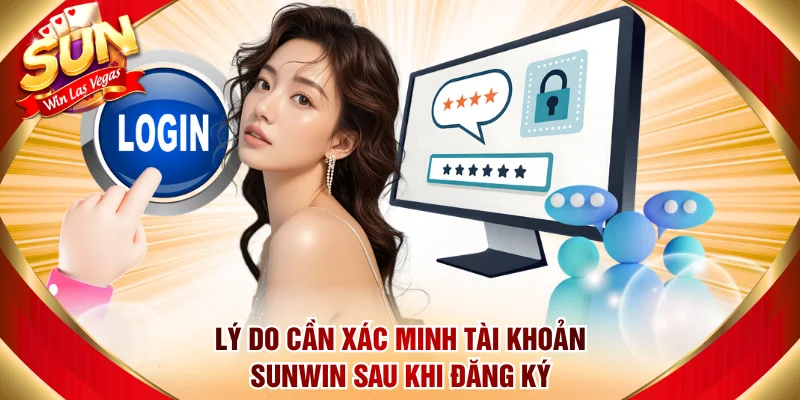 Lý do cần xác minh tài khoản Sunwin sau khi đăng ký