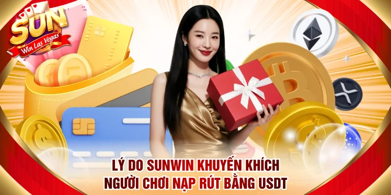 Lý do Sunwin khuyến khích người chơi nạp rút bằng USDT