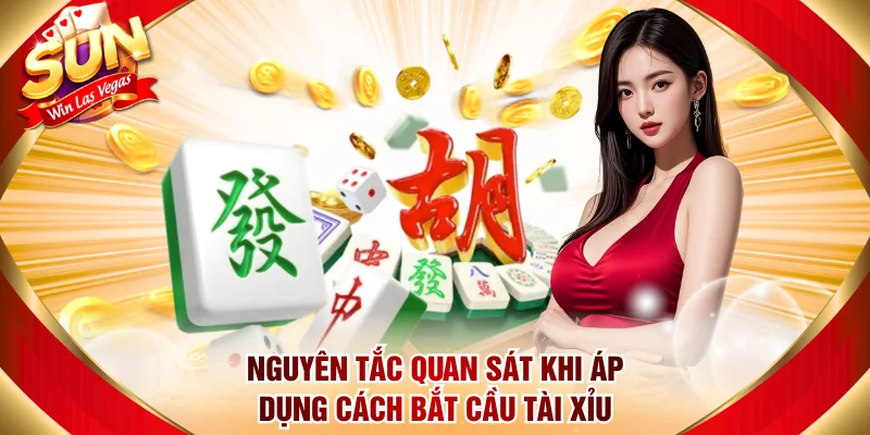 Nguyên tắc quan sát khi áp dụng cách bắt cầu tài xỉu