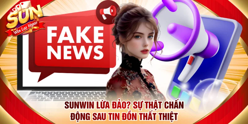 Sunwin Lừa Đảo? Sự Thật Chấn Động Sau Tin Đồn Thất Thiệt