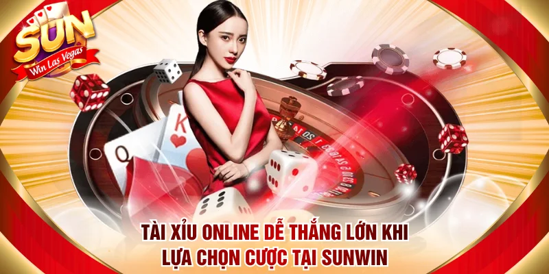 Tài Xỉu Online Dễ Thắng Lớn Khi Lựa Chọn Cược Tại Sunwin